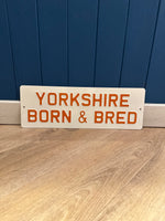 Load image into Gallery viewer, &#39;Yorkshire Born &amp; Bred&#39; Enamel Sign
