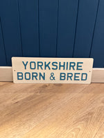 Load image into Gallery viewer, &#39;Yorkshire Born &amp; Bred&#39; Enamel Sign
