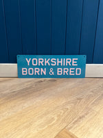 Load image into Gallery viewer, &#39;Yorkshire Born &amp; Bred&#39; Enamel Sign
