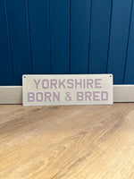 Load image into Gallery viewer, &#39;Yorkshire Born &amp; Bred&#39; Enamel Sign
