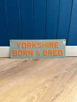 Load image into Gallery viewer, &#39;Yorkshire Born &amp; Bred&#39; Enamel Sign
