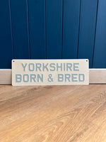 Load image into Gallery viewer, &#39;Yorkshire Born &amp; Bred&#39; Enamel Sign
