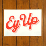 Load image into Gallery viewer, ‘Ey Up’ Print
