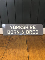 Load image into Gallery viewer, &#39;Yorkshire Born &amp; Bred&#39; Enamel Sign
