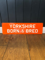 Load image into Gallery viewer, &#39;Yorkshire Born &amp; Bred&#39; Enamel Sign
